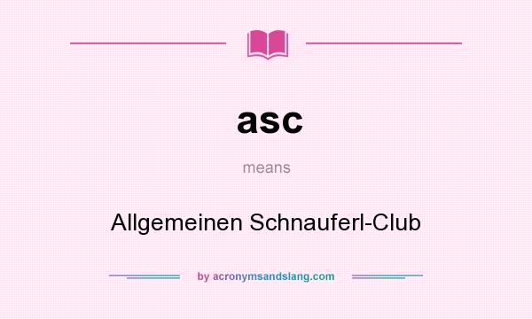 What does asc mean? It stands for Allgemeinen Schnauferl-Club