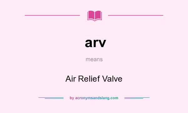 What does arv mean? It stands for Air Relief Valve