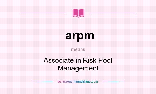What does arpm mean? It stands for Associate in Risk Pool Management