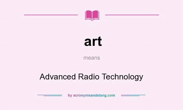 What does art mean? It stands for Advanced Radio Technology