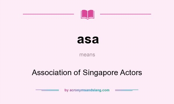 What does asa mean? It stands for Association of Singapore Actors