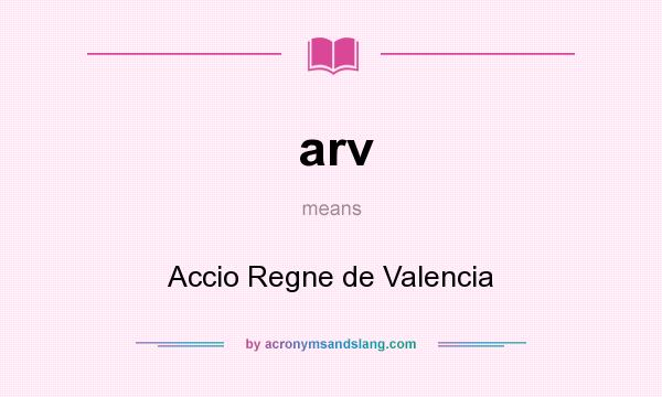 What does arv mean? It stands for Accio Regne de Valencia