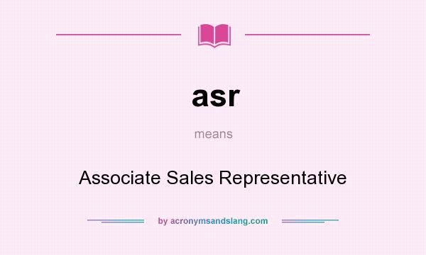 What does asr mean? It stands for Associate Sales Representative