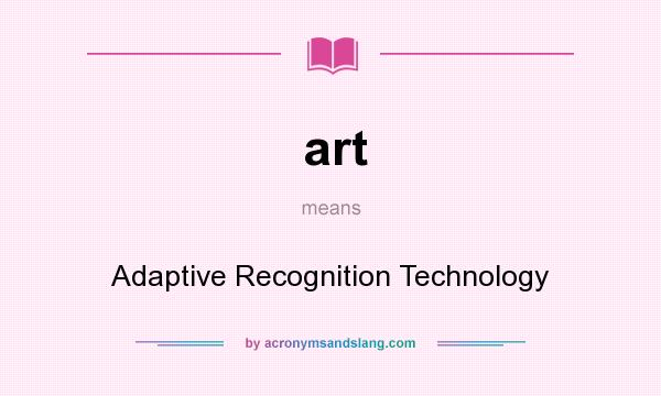 What does art mean? It stands for Adaptive Recognition Technology