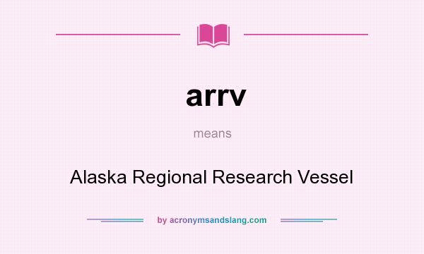 What does arrv mean? It stands for Alaska Regional Research Vessel