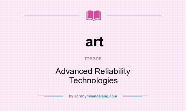 What does art mean? It stands for Advanced Reliability Technologies