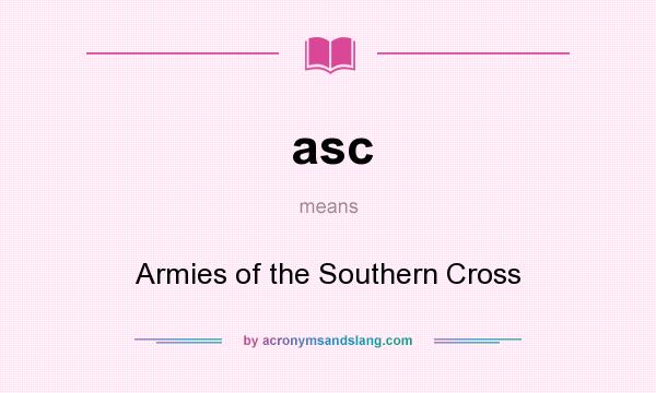 What does asc mean? It stands for Armies of the Southern Cross