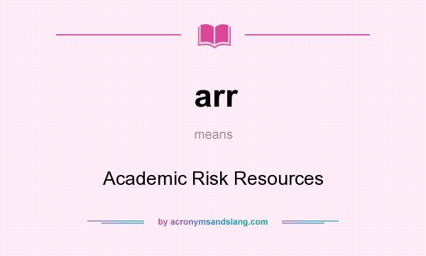 What does arr mean? It stands for Academic Risk Resources
