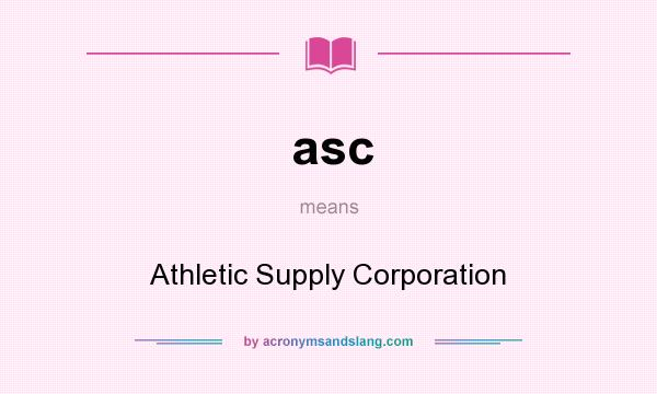 What does asc mean? It stands for Athletic Supply Corporation