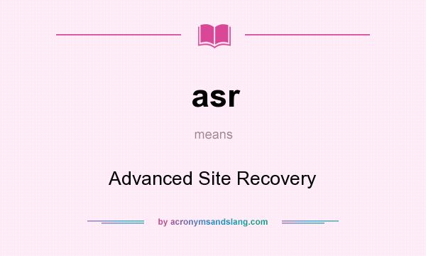 What does asr mean? It stands for Advanced Site Recovery