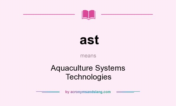 What does ast mean? It stands for Aquaculture Systems Technologies