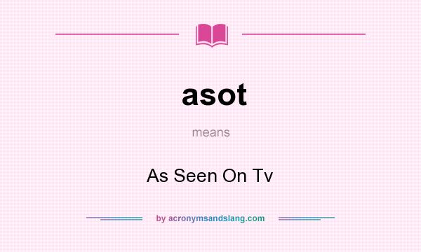 What does asot mean? It stands for As Seen On Tv