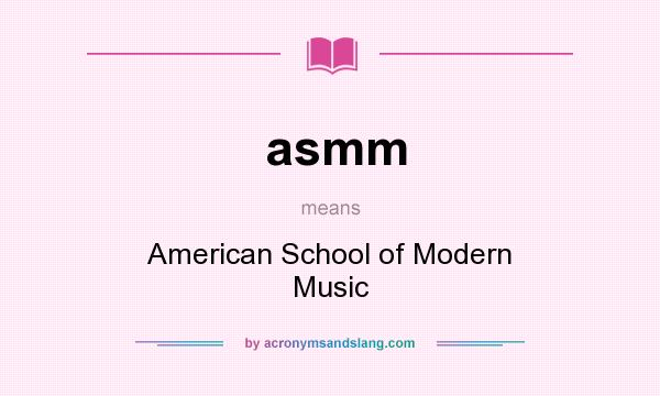 What does asmm mean? It stands for American School of Modern Music