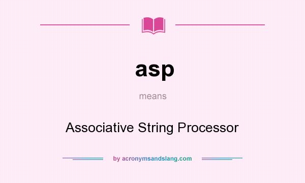 What does asp mean? It stands for Associative String Processor