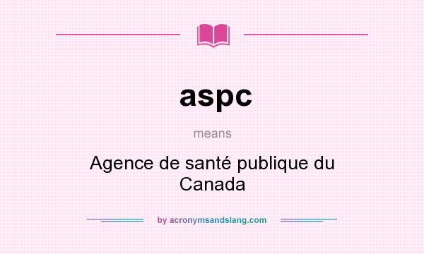 What does aspc mean? It stands for Agence de santé publique du Canada