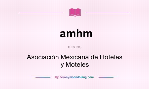 What does amhm mean? It stands for Asociación Mexicana de Hoteles y Moteles