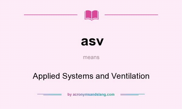 What does asv mean? It stands for Applied Systems and Ventilation