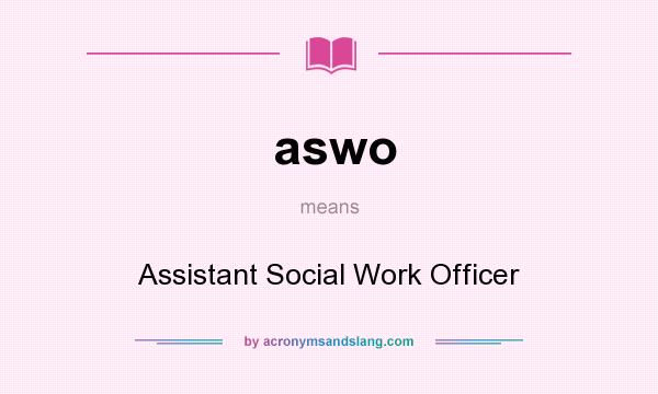 What does aswo mean? It stands for Assistant Social Work Officer