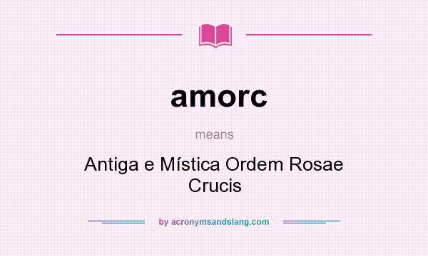 What does amorc mean? It stands for Antiga e Mística Ordem Rosae Crucis