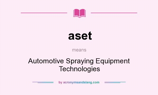 What does aset mean? It stands for Automotive Spraying Equipment Technologies