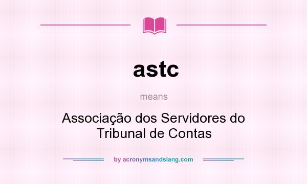 What does astc mean? It stands for Associação dos Servidores do Tribunal de Contas