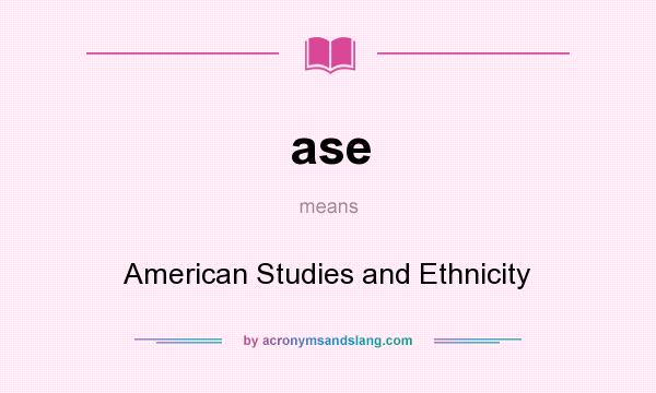 What does ase mean? It stands for American Studies and Ethnicity