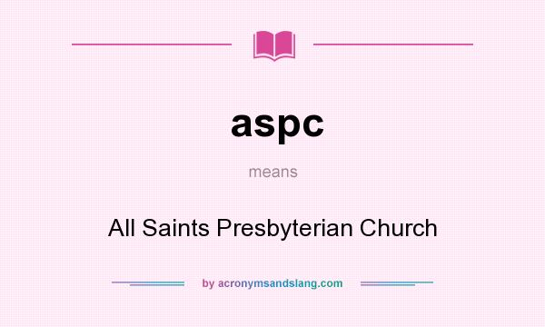 What does aspc mean? It stands for All Saints Presbyterian Church