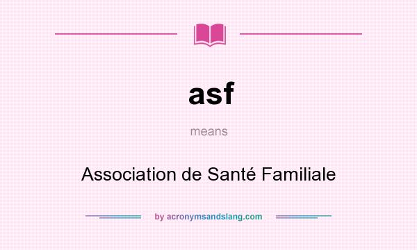 What does asf mean? It stands for Association de Santé Familiale