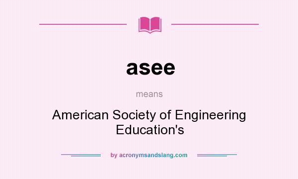 What does asee mean? It stands for American Society of Engineering Education`s