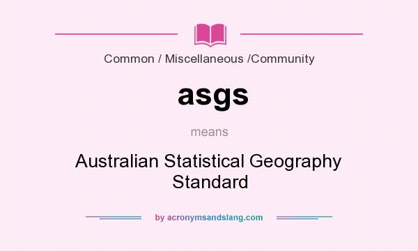 What does asgs mean? It stands for Australian Statistical Geography Standard