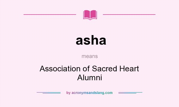 What does asha mean? It stands for Association of Sacred Heart Alumni