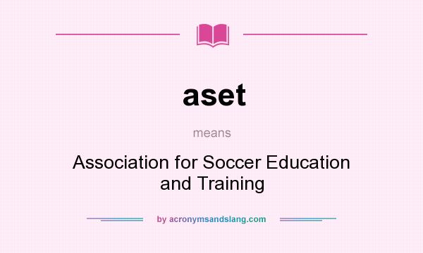 What does aset mean? It stands for Association for Soccer Education and Training