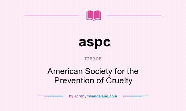 What does aspc mean? It stands for American Society for the Prevention of Cruelty