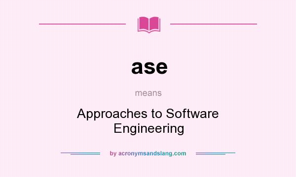 What does ase mean? It stands for Approaches to Software Engineering