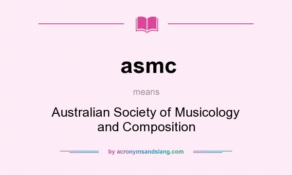 What does asmc mean? It stands for Australian Society of Musicology and Composition