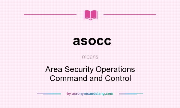 What does asocc mean? It stands for Area Security Operations Command and Control