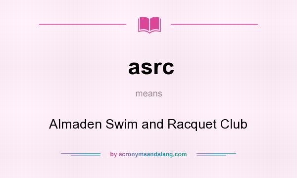 What does asrc mean? It stands for Almaden Swim and Racquet Club