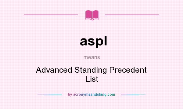 What does aspl mean? It stands for Advanced Standing Precedent List