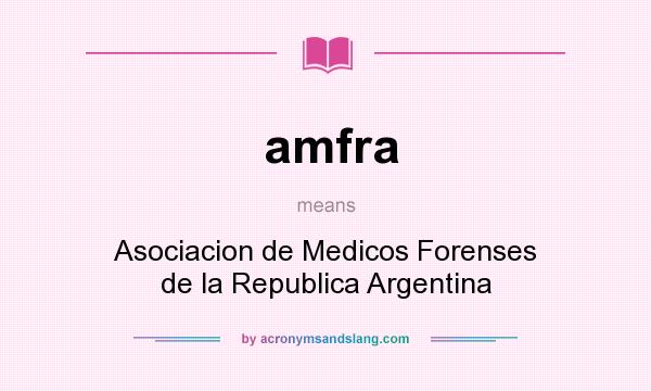 What does amfra mean? It stands for Asociacion de Medicos Forenses de la Republica Argentina