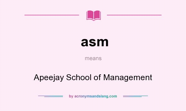 What does asm mean? It stands for Apeejay School of Management