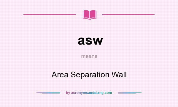 What does asw mean? It stands for Area Separation Wall