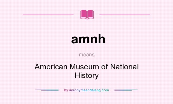 What does amnh mean? It stands for American Museum of National History