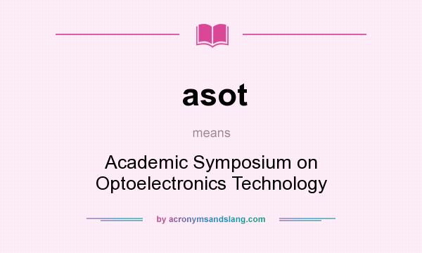 What does asot mean? It stands for Academic Symposium on Optoelectronics Technology