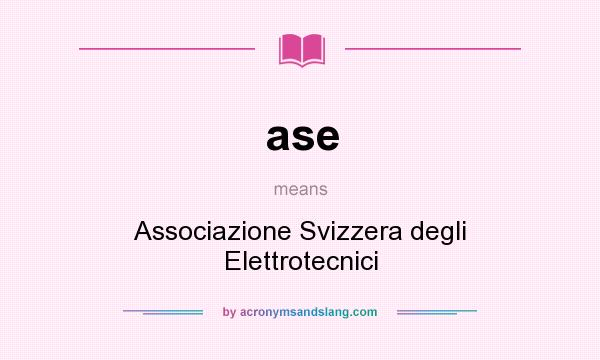 What does ase mean? It stands for Associazione Svizzera degli Elettrotecnici