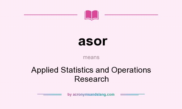 What does asor mean? It stands for Applied Statistics and Operations Research