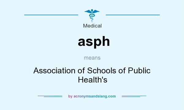 What does asph mean? It stands for Association of Schools of Public Health`s