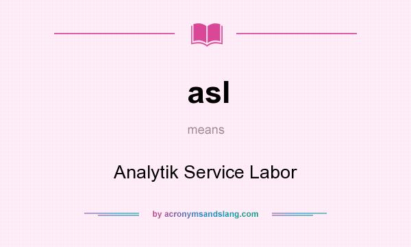 What does asl mean? It stands for Analytik Service Labor