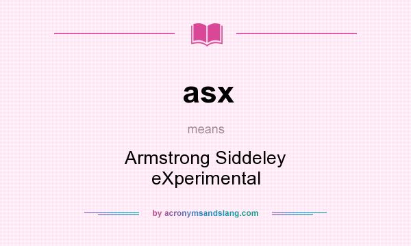 What does asx mean? It stands for Armstrong Siddeley eXperimental