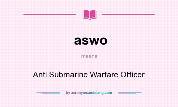 What does aswo mean? It stands for Anti Submarine Warfare Officer