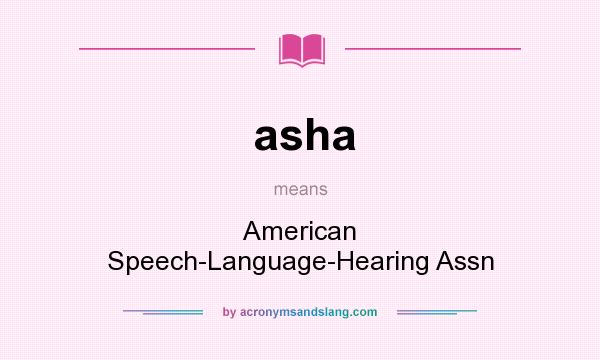 What does asha mean? It stands for American Speech-Language-Hearing Assn